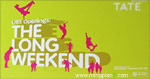 THE LONG WEEKEND TATE